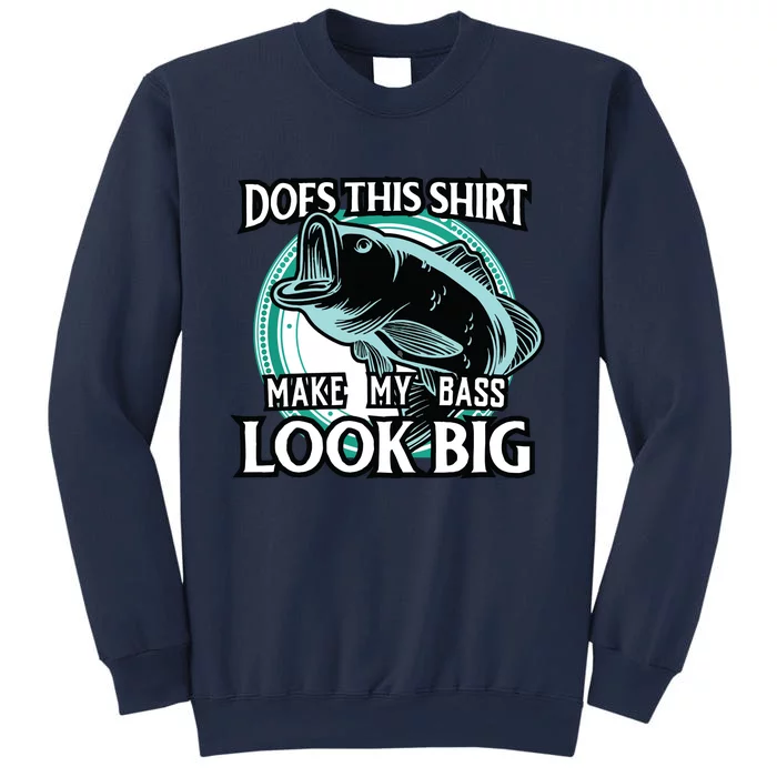 Does This Make Shirts My Bass Look Big Funny Fishing Sweatshirt