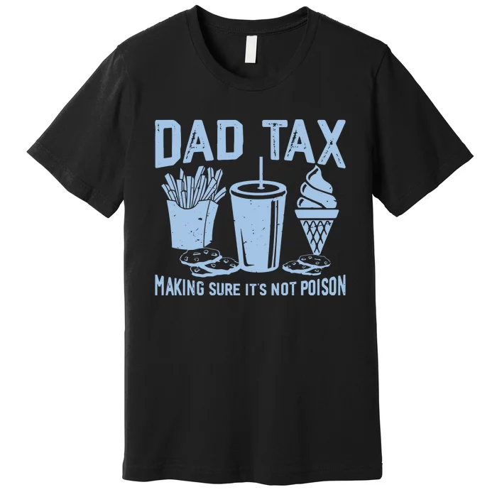 Dad Tax Making Sure Its Not Premium T-Shirt