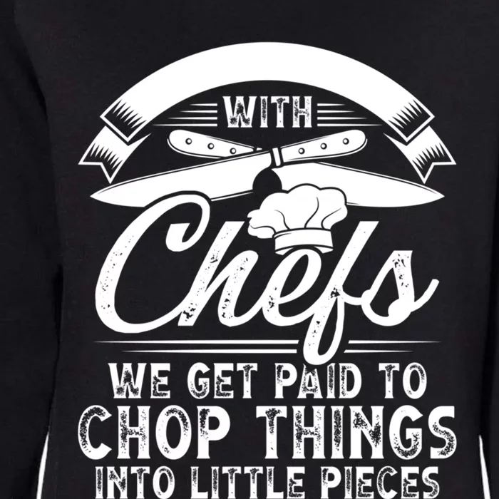 Don T Mess With Chefs We Get Paid To Chop Things Chef Meaningful Gift Womens California Wash Sweatshirt