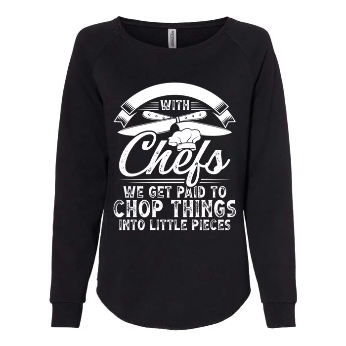 Don T Mess With Chefs We Get Paid To Chop Things Chef Meaningful Gift Womens California Wash Sweatshirt