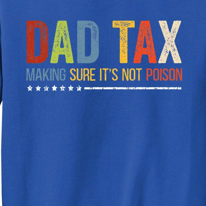 Dad Tax Making Sure ItS Not P.O.I.S.O.N Fathers Day Tall Sweatshirt