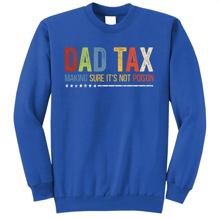 Dad Tax Making Sure ItS Not P.O.I.S.O.N Fathers Day Tall Sweatshirt