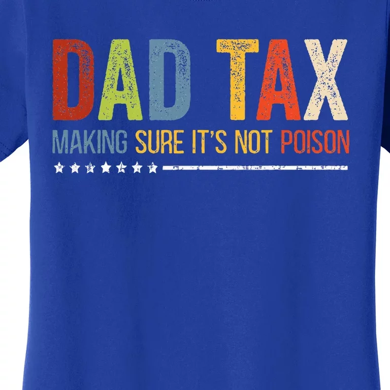 Dad Tax Making Sure ItS Not P.O.I.S.O.N Fathers Day Women's T-Shirt