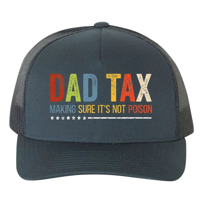 Dad Tax Making Sure ItS Not P.O.I.S.O.N Fathers Day Yupoong Adult 5-Panel Trucker Hat