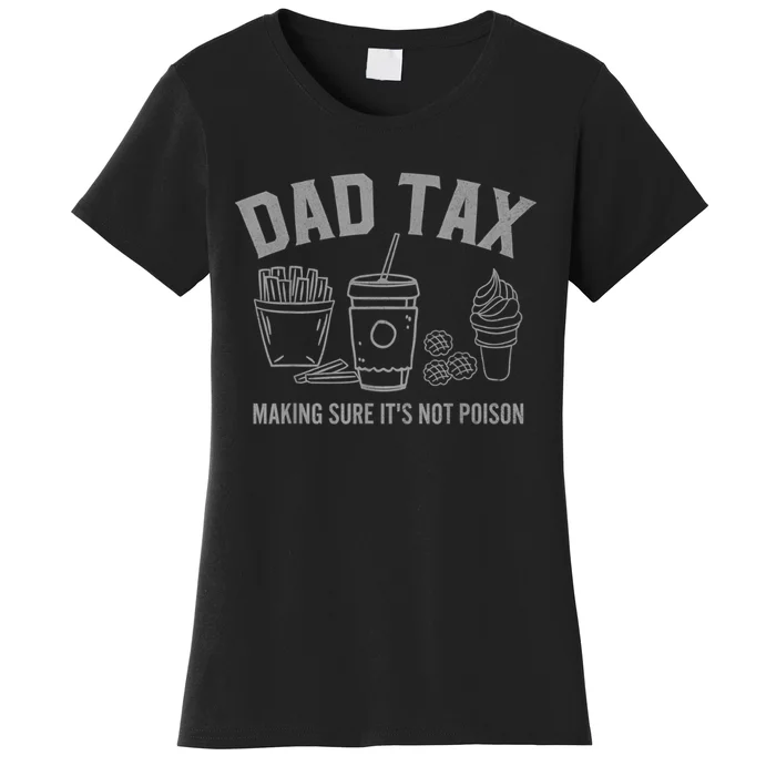 Dad Tax Making Sure Its Not Poson Fathers Day Dad Joke Women's T-Shirt