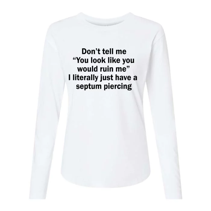 DonT Tell Me You Look Like You Would Ruin Me I Literally Womens Cotton Relaxed Long Sleeve T-Shirt