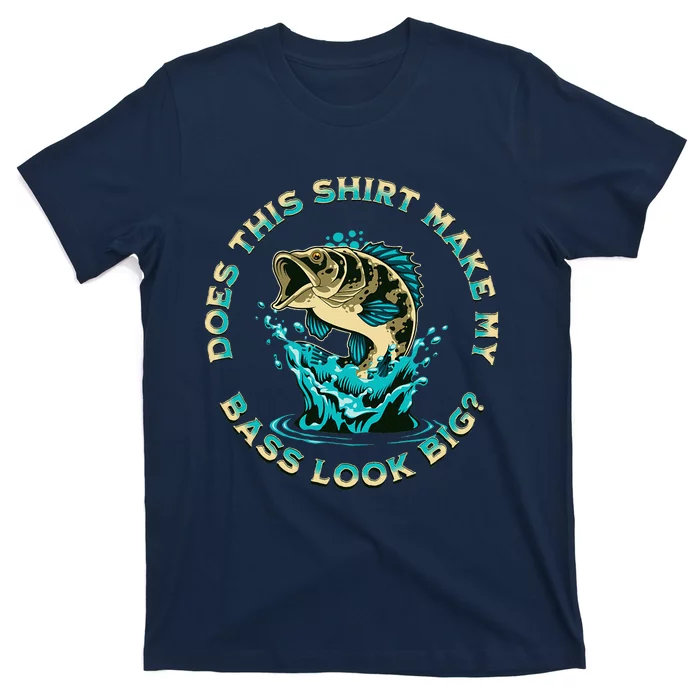 Does This Make My Bass Look Big Funny Fishing Pun Joke T-Shirt