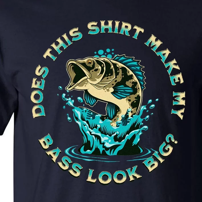 Does This Make My Bass Look Big Funny Fishing Pun Joke Tall T-Shirt