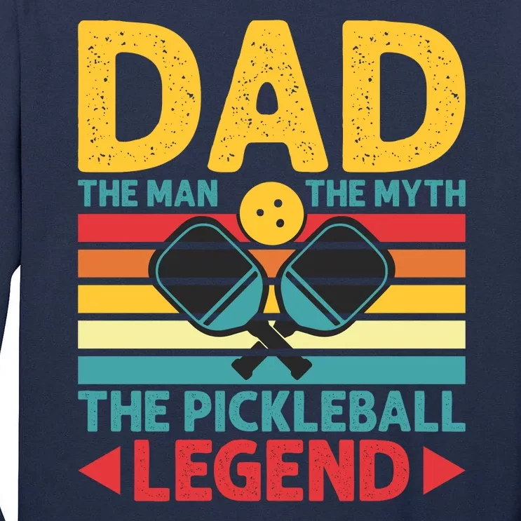 Dad The Man The Myth The Pickleball Legend Tall Long Sleeve T-Shirt