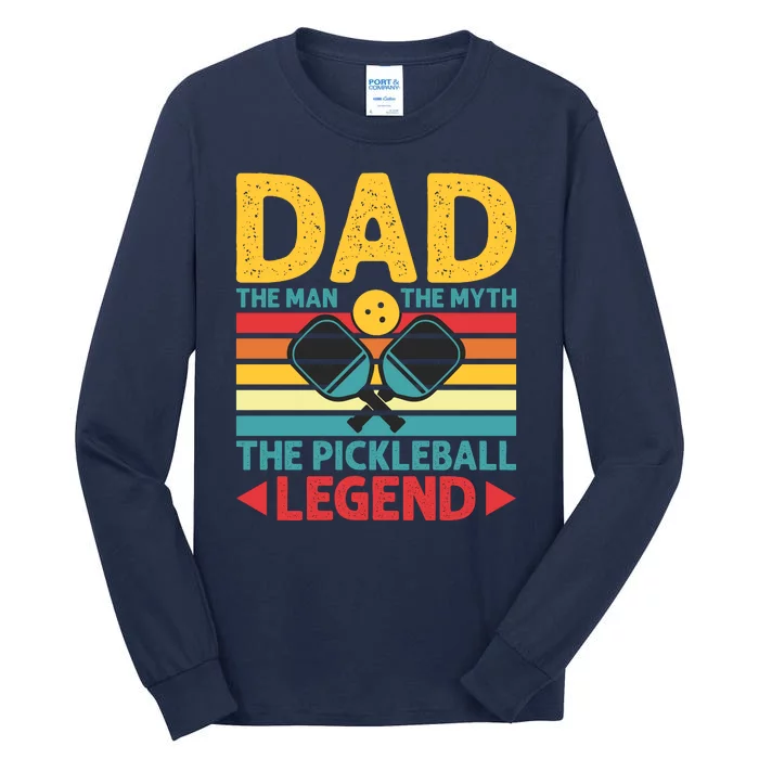 Dad The Man The Myth The Pickleball Legend Tall Long Sleeve T-Shirt