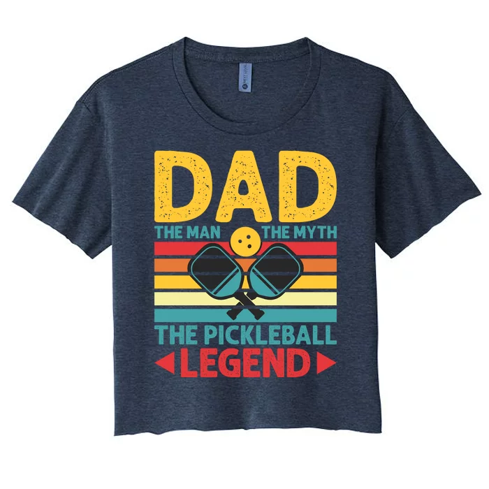 Dad The Man The Myth The Pickleball Legend Women's Crop Top Tee