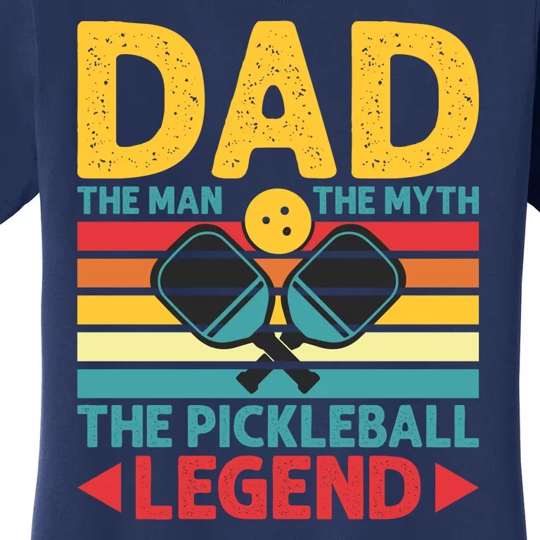 Dad The Man The Myth The Pickleball Legend Women's T-Shirt