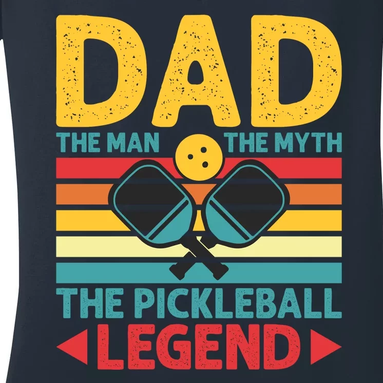 Dad The Man The Myth The Pickleball Legend Women's V-Neck T-Shirt