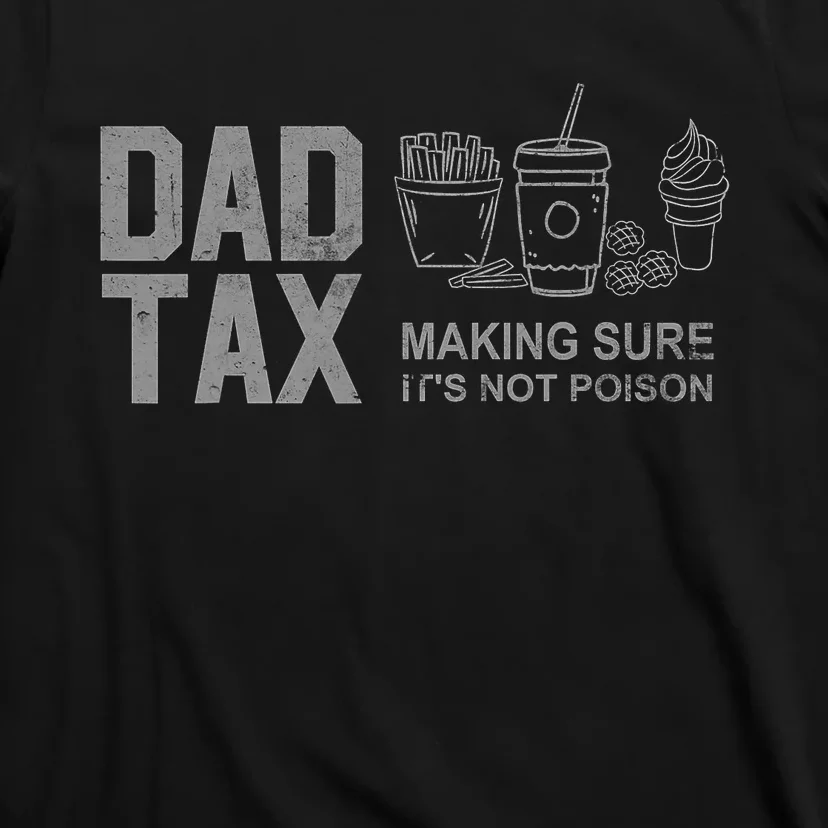 Dad Tax Making Sure Its Not Fathers Day Dad Joke T-Shirt