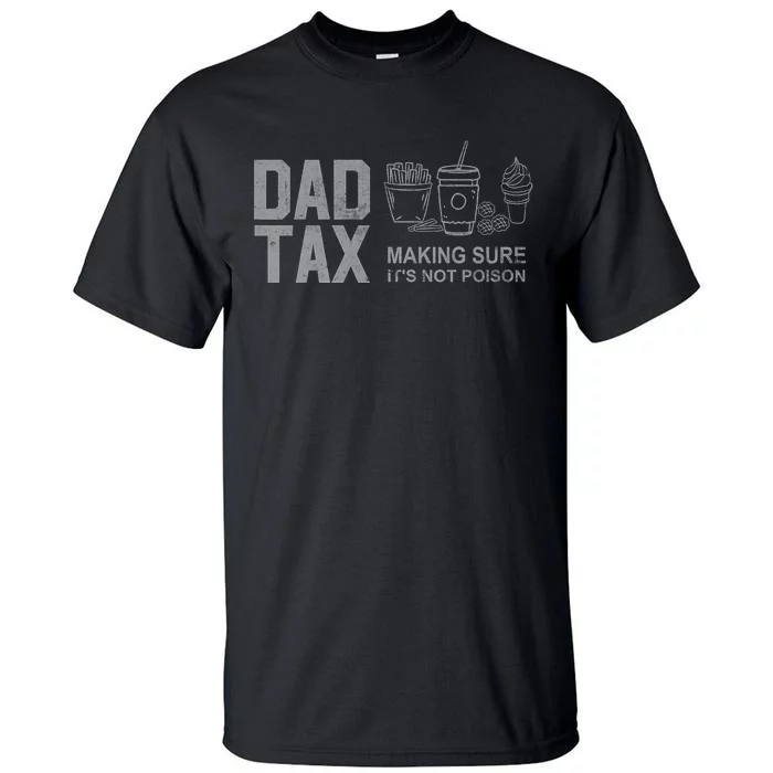 Dad Tax Making Sure Its Not Fathers Day Dad Joke Tall T-Shirt