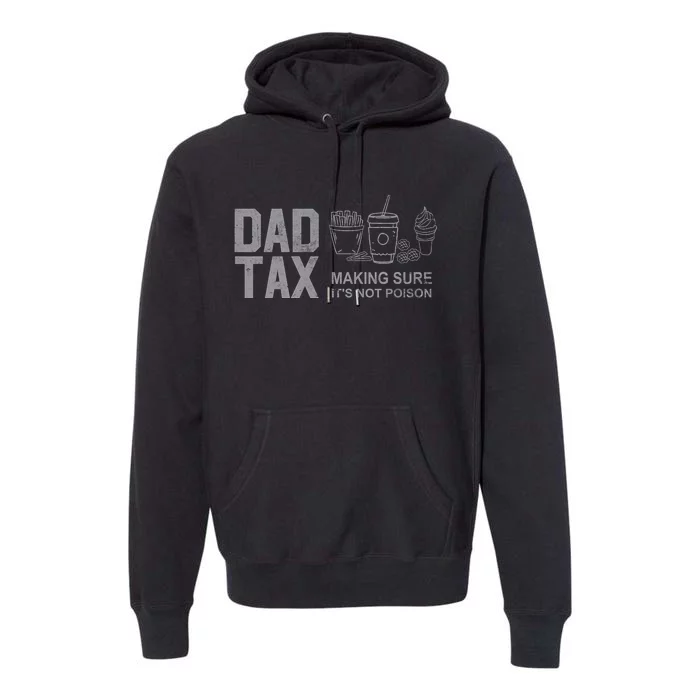 Dad Tax Making Sure Its Not Fathers Day Dad Joke Premium Hoodie