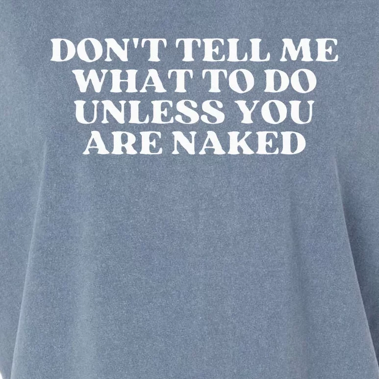 Dont Tell Me What To Do Unless You Are Naked Sarcastic Garment-Dyed Women's Muscle Tee