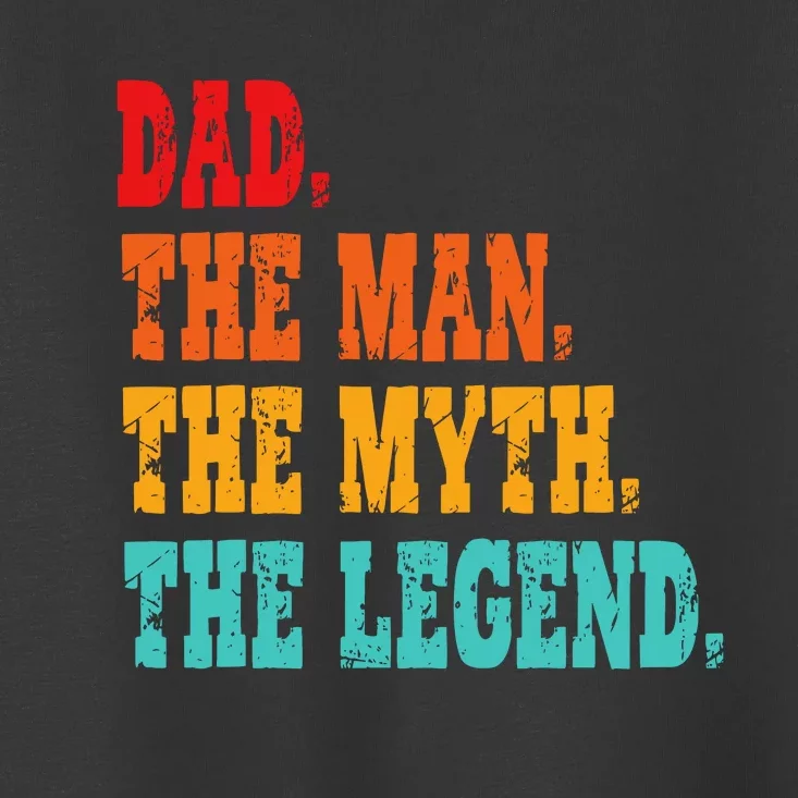 Dad The Man The Myth The Legend Funny Father Toddler T-Shirt