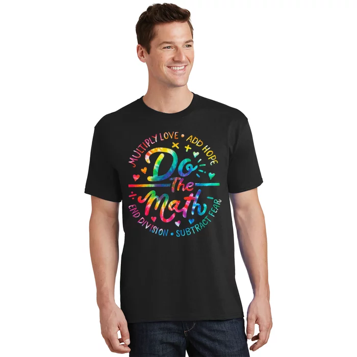 Do The Math Multiply Love Add Hope Math Teacher Tie Dye T-Shirt