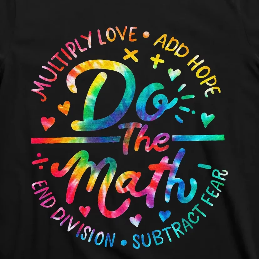 Do The Math Multiply Love Add Hope Math Teacher Tie Dye T-Shirt