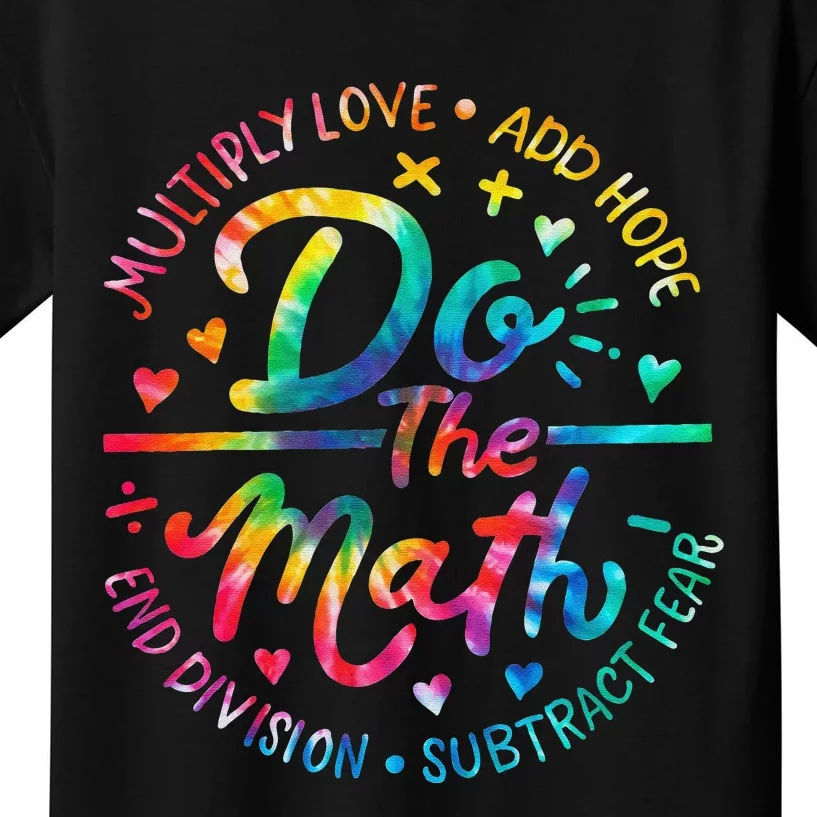 Do The Math Multiply Love Add Hope Math Teacher Tie Dye Kids T-Shirt