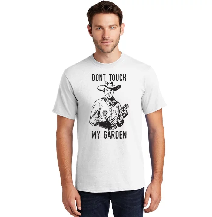 Dont Touch My Garden Funny Gardening Gardener Gift Tall T-Shirt