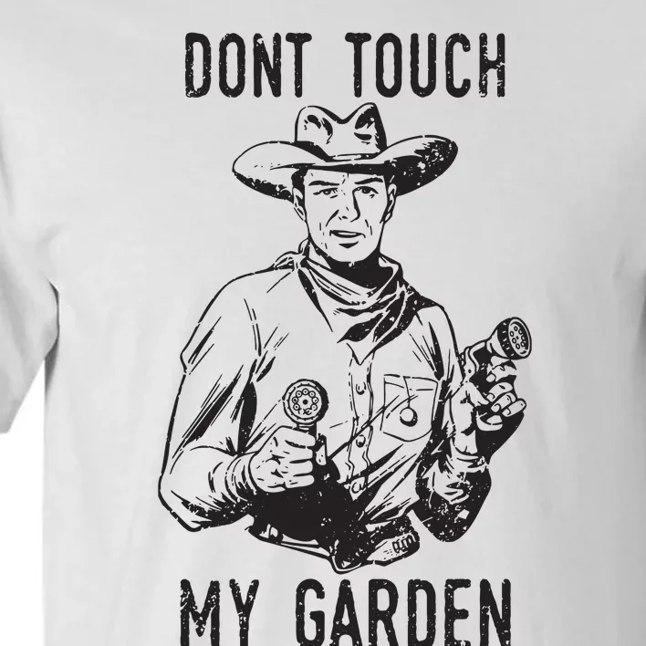 Dont Touch My Garden Funny Gardening Gardener Gift Tall T-Shirt