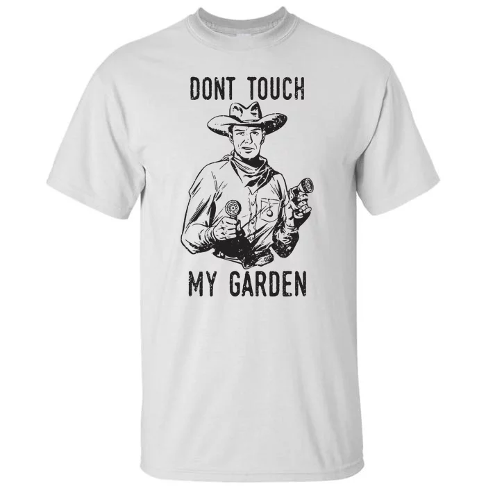 Dont Touch My Garden Funny Gardening Gardener Gift Tall T-Shirt