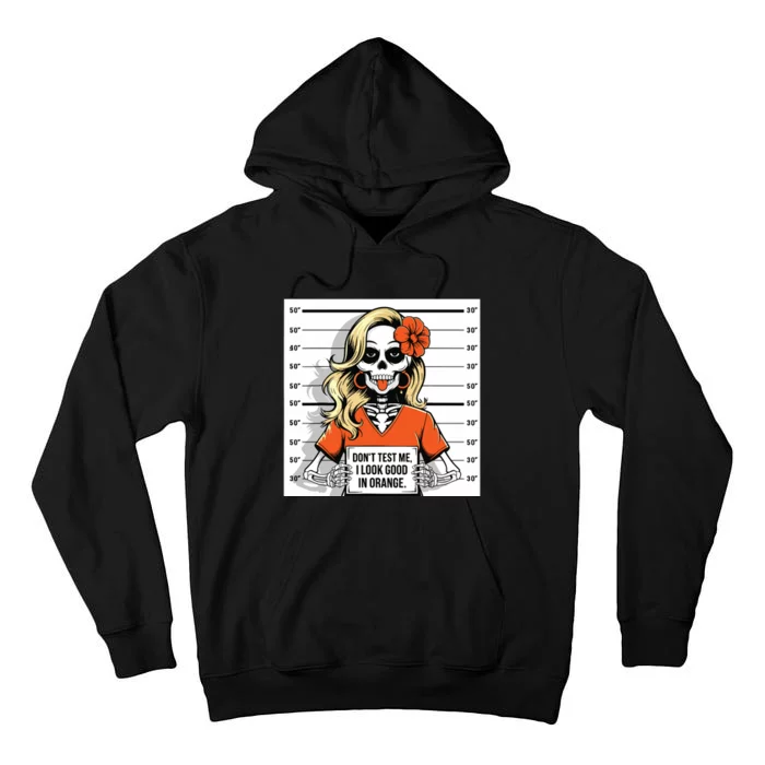 DonT Test Me I Look Good In Orange Halloween Skeleton Women Tall Hoodie