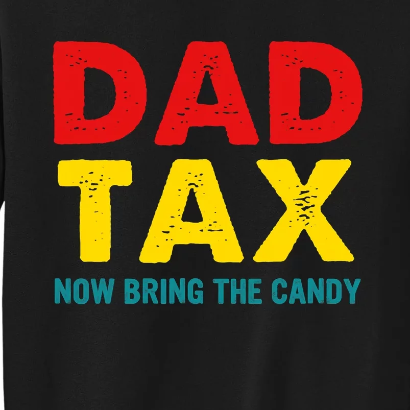 Dad Tax Now Bring The Candy Apparel Tall Sweatshirt