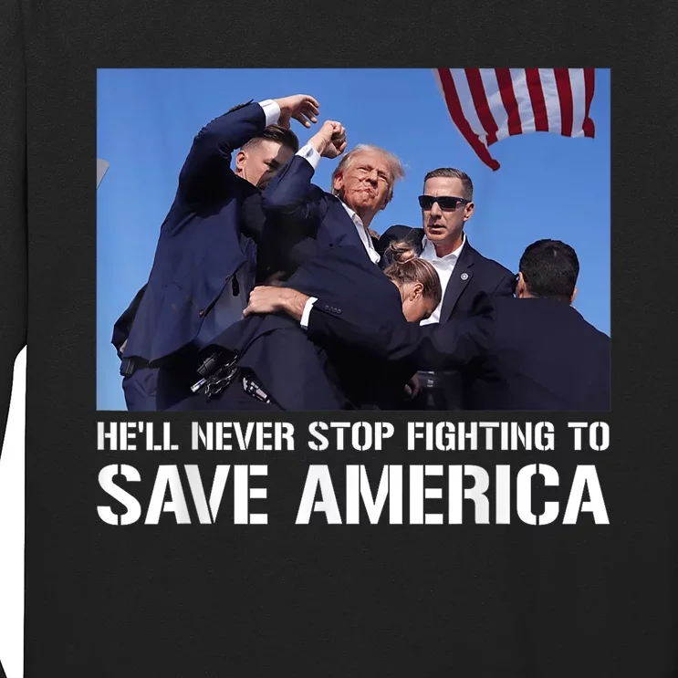 Donald Trump Never Stop Fighting To Save America Supporter Long Sleeve Shirt