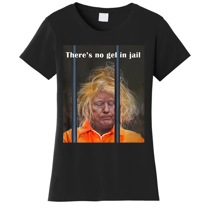 Donald Trump No Gel In Jail Women's T-Shirt