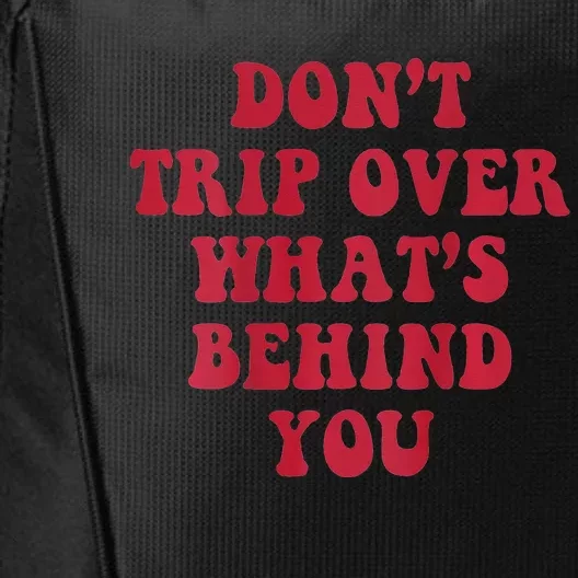 dont trip over whats behind you City Backpack