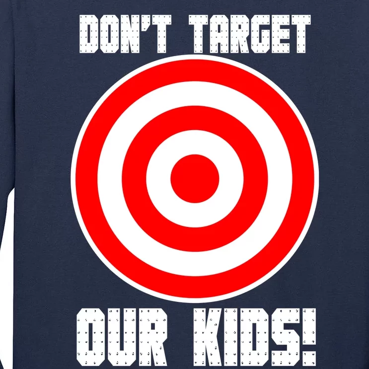 Dont Target Our Kids Patriotic Bullseye Range Boycott Tall Long Sleeve T-Shirt