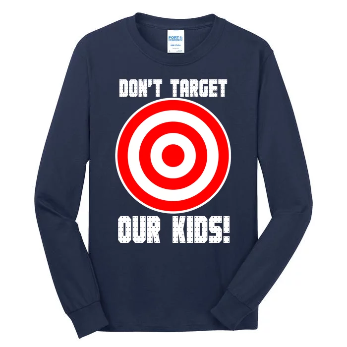 Dont Target Our Kids Patriotic Bullseye Range Boycott Tall Long Sleeve T-Shirt