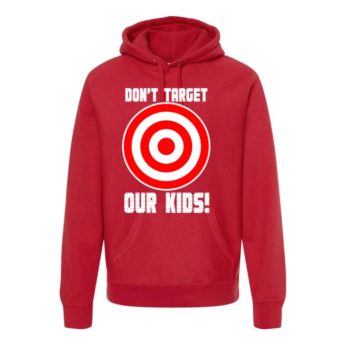 Dont Target Our Kids Patriotic Bullseye Range Boycott Premium Hoodie