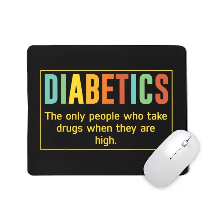 Diabetics The Only People Who Take Drugs Funny Mousepad