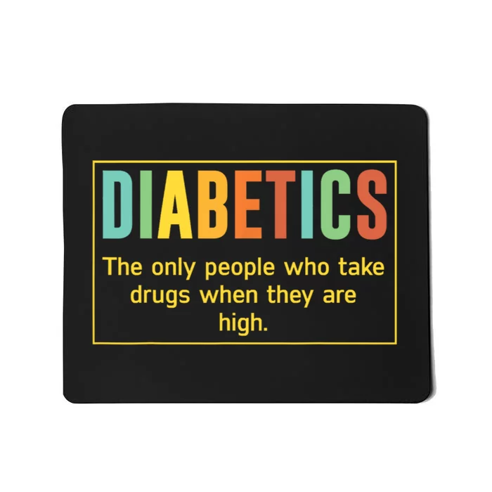 Diabetics The Only People Who Take Drugs Funny Mousepad