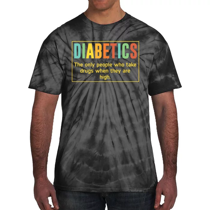 Diabetics The Only People Who Take Drugs Funny Tie-Dye T-Shirt