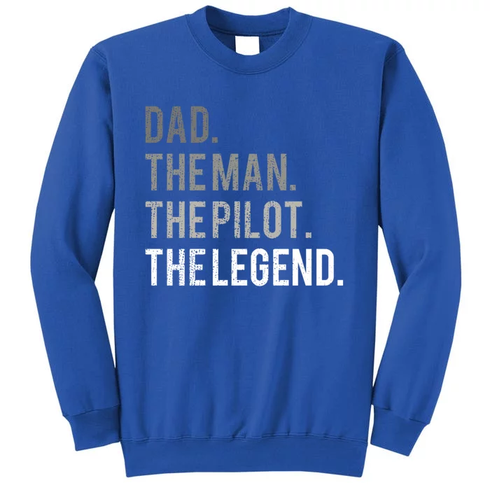 Dad The Of The Pilot The Legend Father Aviation Gift Meaningful Gift Tall Sweatshirt