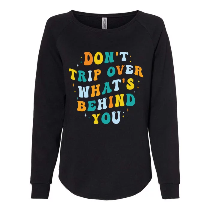 Don't Trip Over What's Behind You Psychedelic Trippy Retro Womens California Wash Sweatshirt