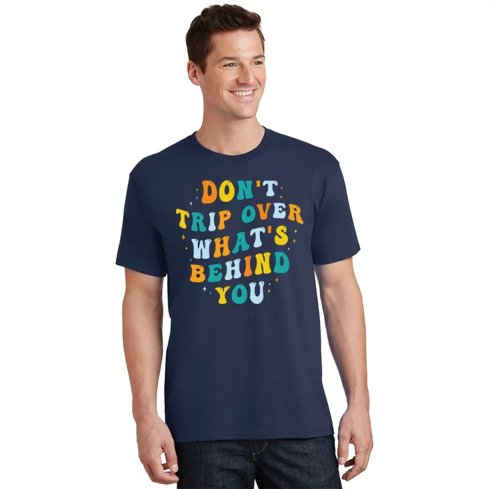 Don't Trip Over What's Behind You Psychedelic Trippy Retro T-Shirt