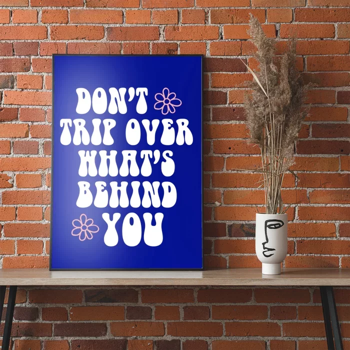 Don't Trip Over What's Behind You Positive Quotes Aesthetic Great Gift Poster