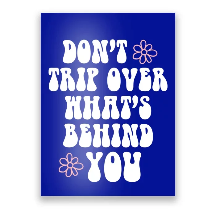 Don't Trip Over What's Behind You Positive Quotes Aesthetic Great Gift Poster