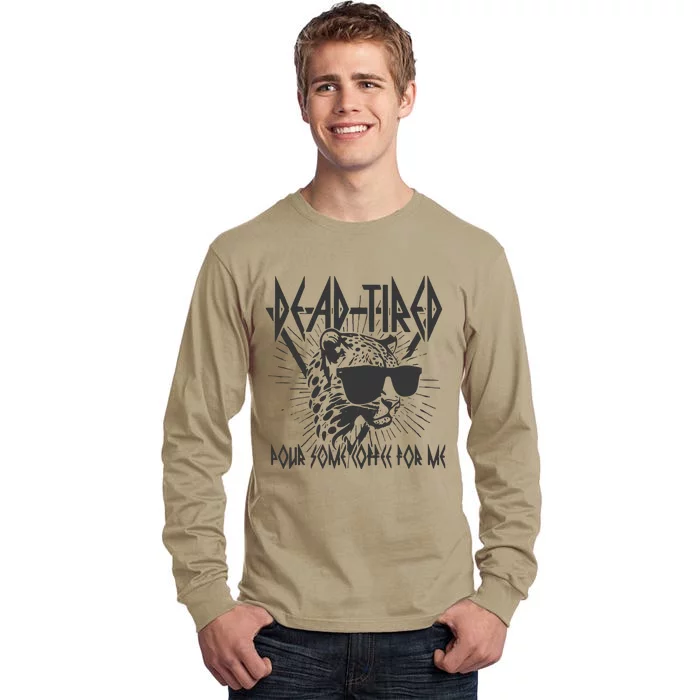 Dead Tired Pour Some Coffee For Me Tall Long Sleeve T-Shirt