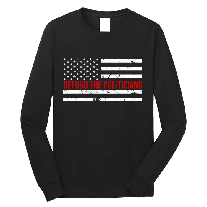 Defund The Politicians American Flag Long Sleeve Shirt