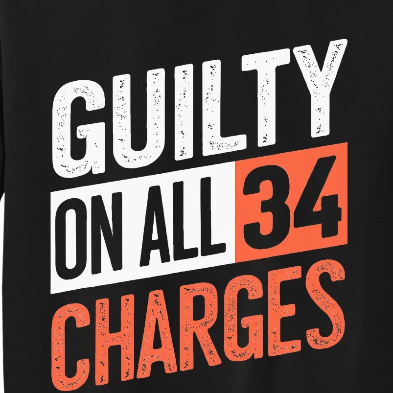 Donald Trump President 45 Guilty On All 34 Counts Tall Sweatshirt