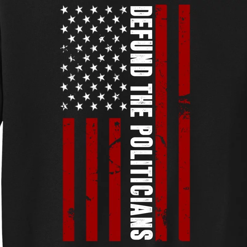 Defund The Politicians US Flag Tall Sweatshirt