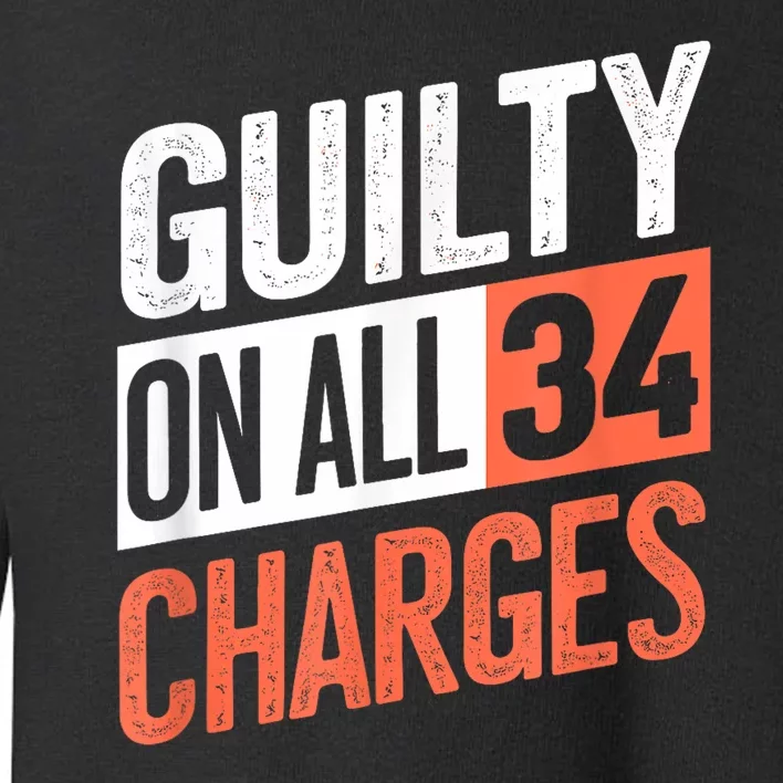 Donald Trump President 45 Guilty On All 34 Counts Charges Toddler Sweatshirt