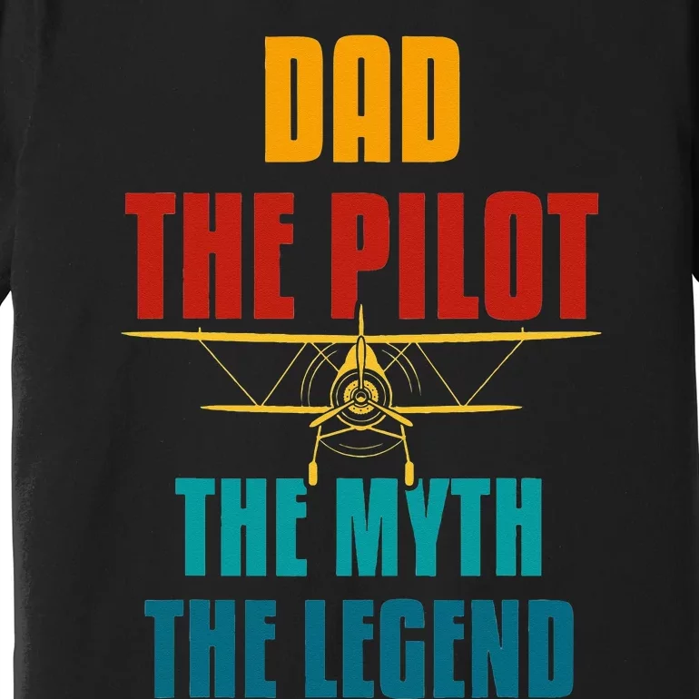 DAD THE PILOT THE MYTH THE LEGEND Premium T-Shirt